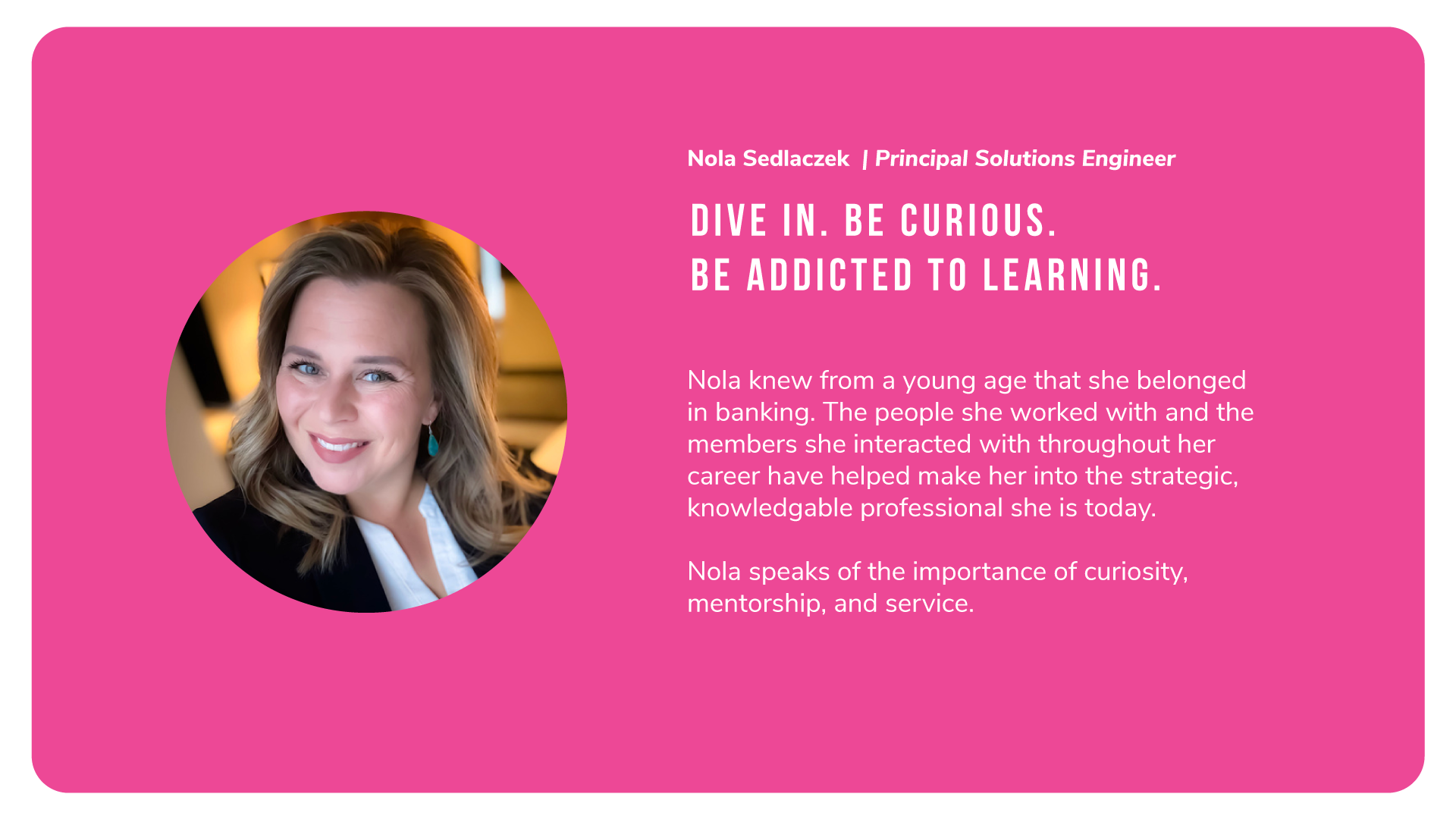 Nola Sedlaczek of Alkami says: Dive in. Be curious. Be addicted to learning.