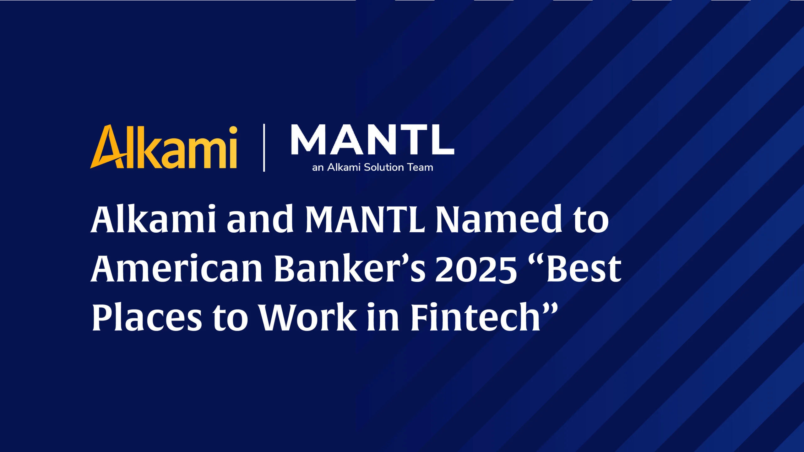 Banner announcing Alkami and MANTL named to American Banker’s 2025 'Best Places to Work in Fintech' on a dark blue striped background with logos.