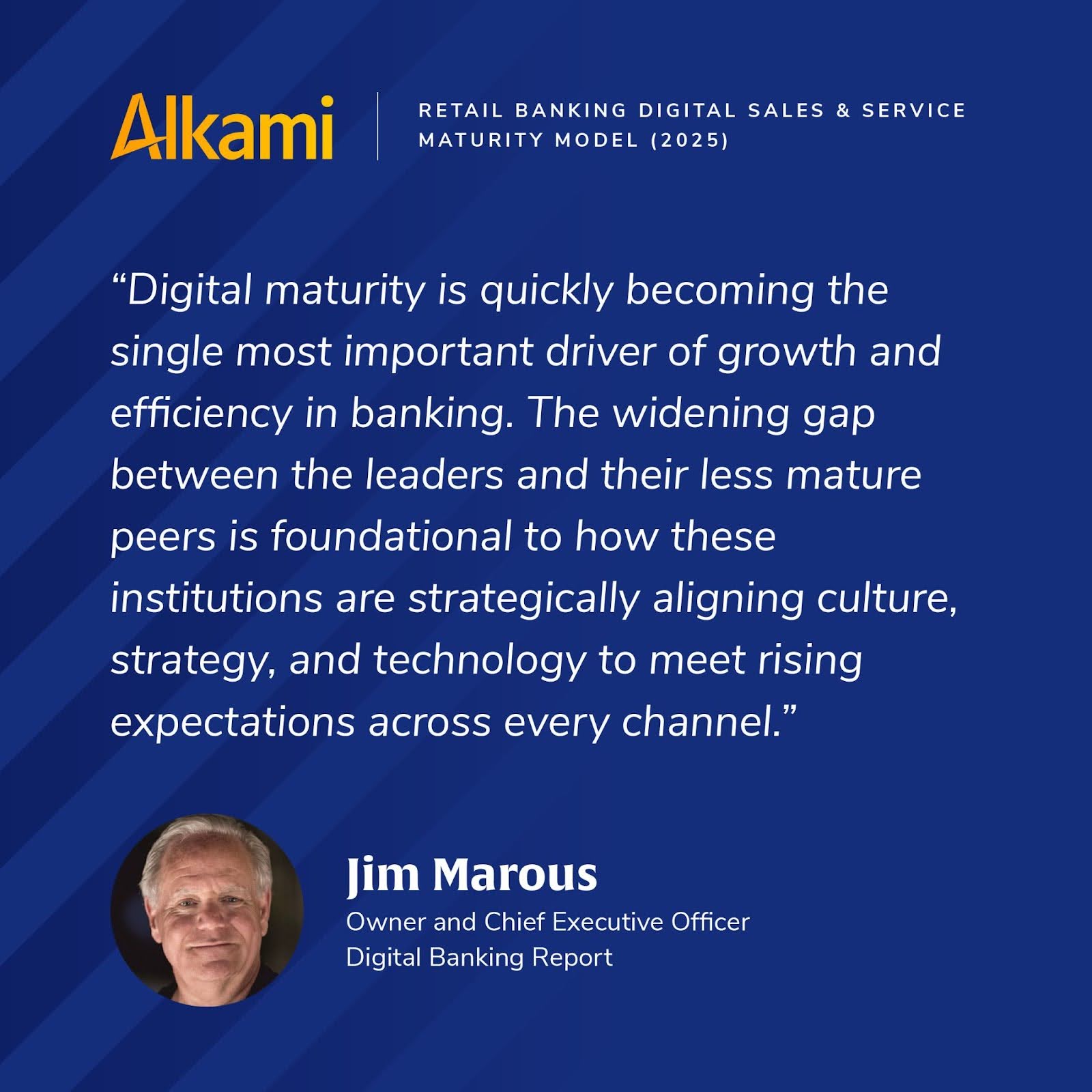 Jim Marous comments on retail banking digital maturity stating that financial institutions who align culture, strategy, and technology will lead the industry.