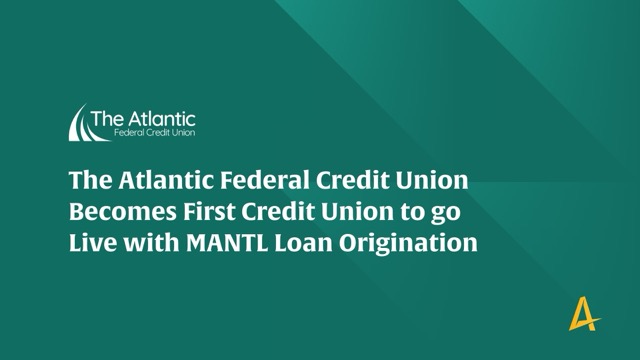 The Atlantic Federal Credit Union Becomes First Credit Union to Go Live with MANTL Loan Origination