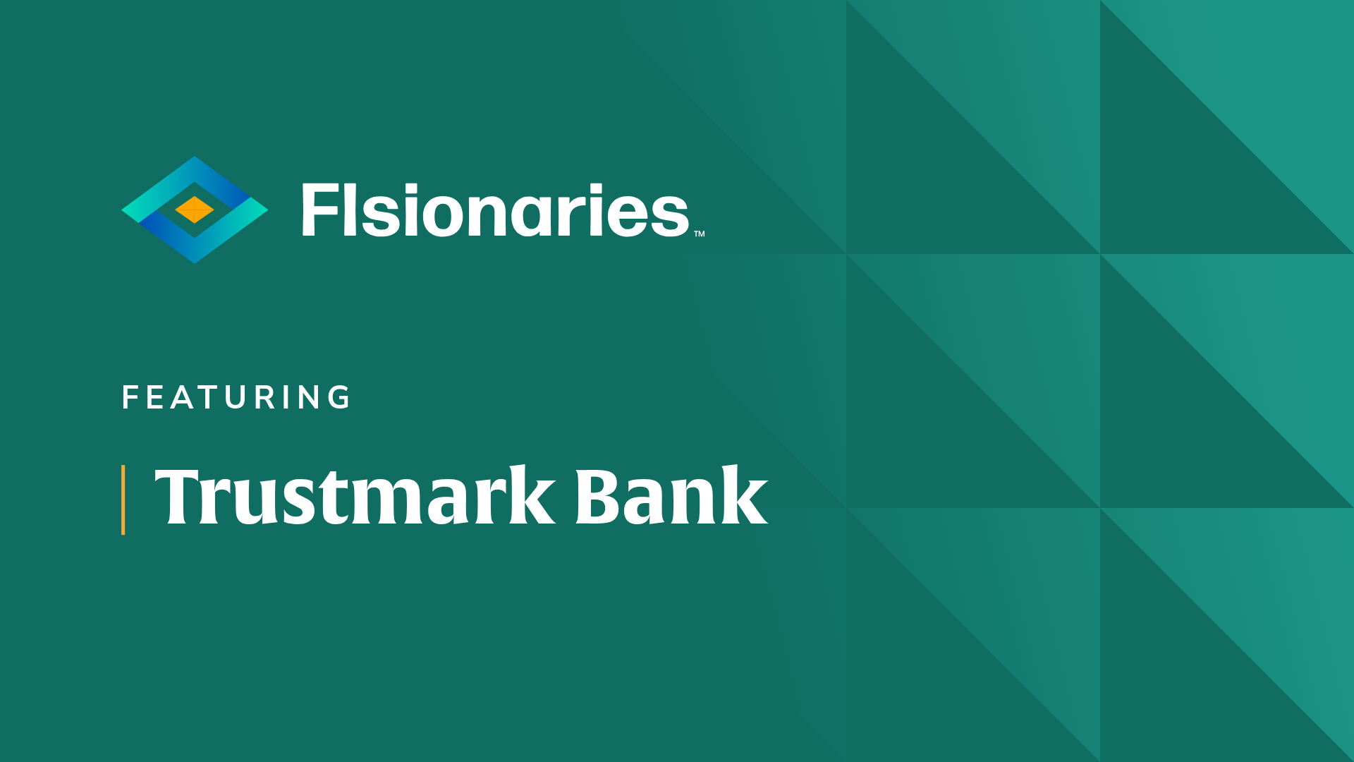 Teal geometric banner featuring a logo on the left and the words 'FEATURING Trustmark Bank' in large type.