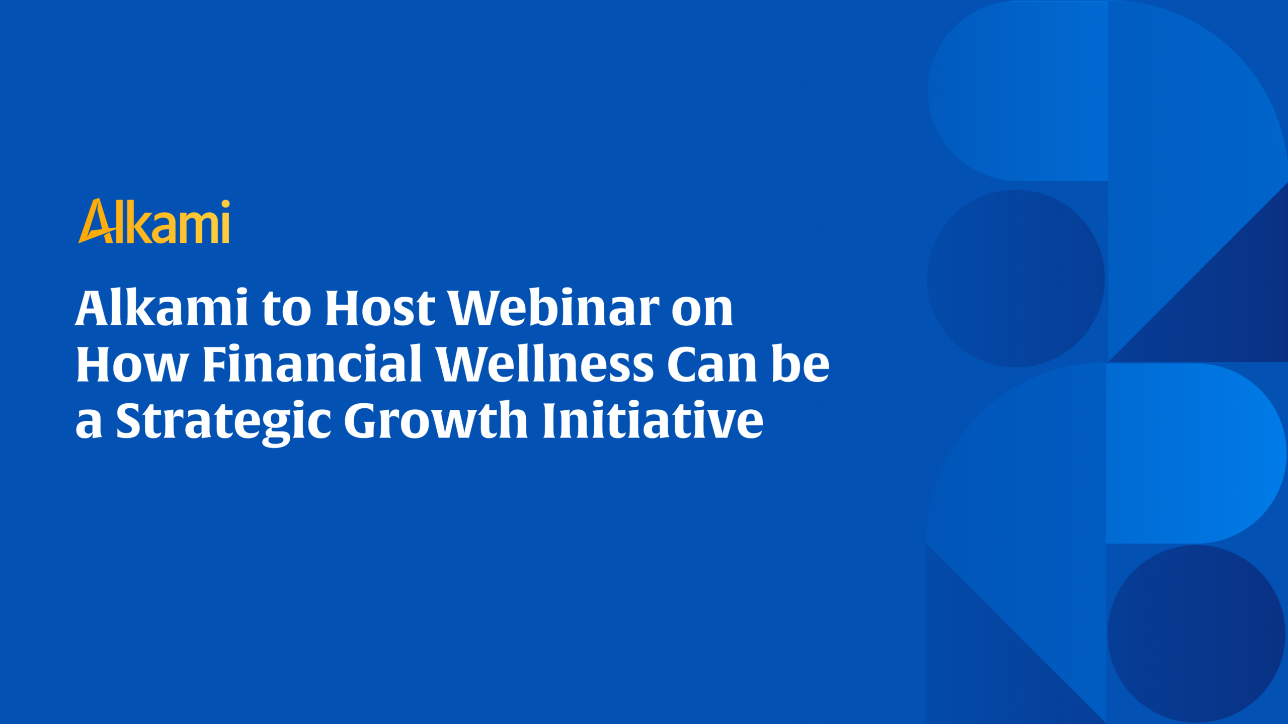 Alkami logo on a blue banner with the headline: 'Alkami to Host Webinar on How Financial Wellness Can be a Strategic Growth Initiative'
