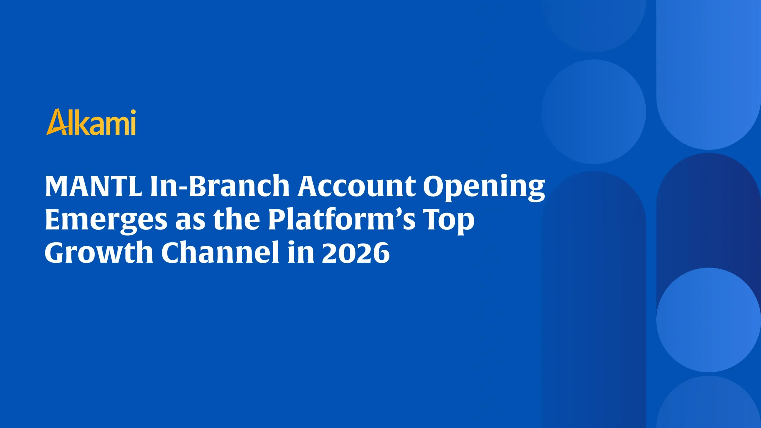 Blue Alkami banner with the magazine-style headline about MANTL in-branch account opening becoming the platform's top growth channel in 2026 (brand logo visible).
