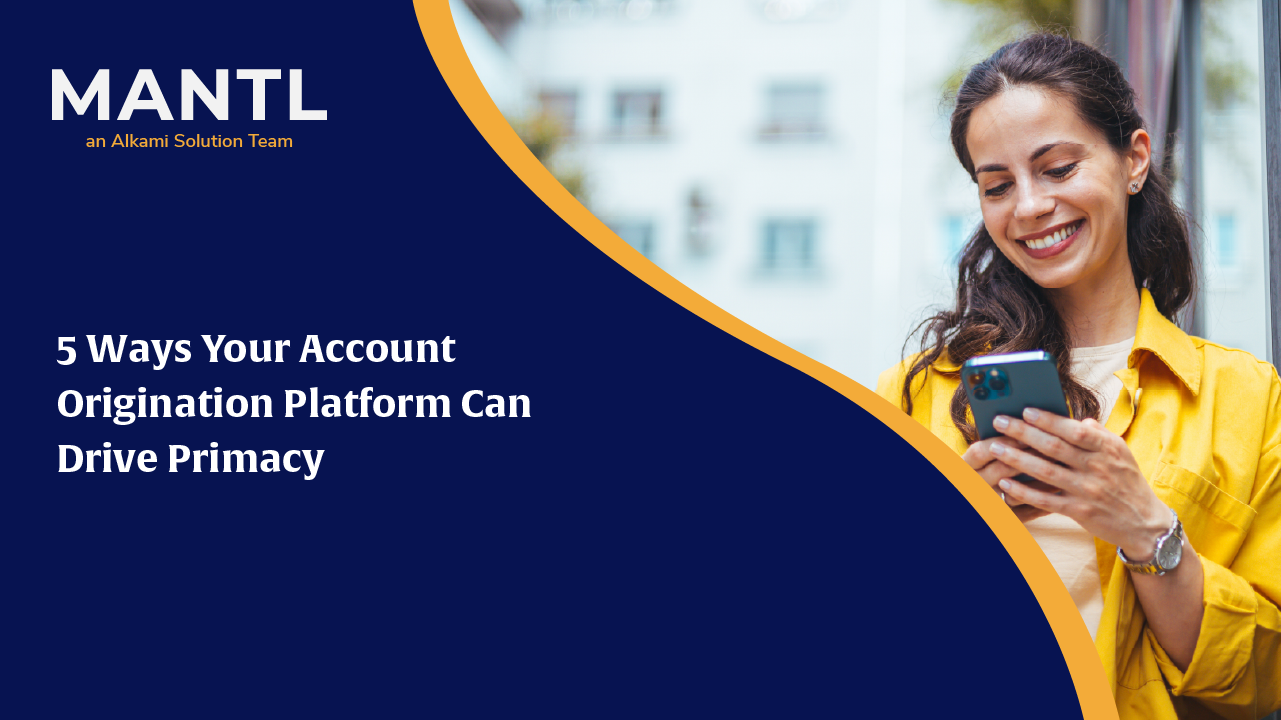 MANTL hero banner with navy background and orange curved accents; smiling woman in a yellow jacket using a smartphone on the right; headline: '5 Ways Your Account Origination Platform Can Drive Primacy'