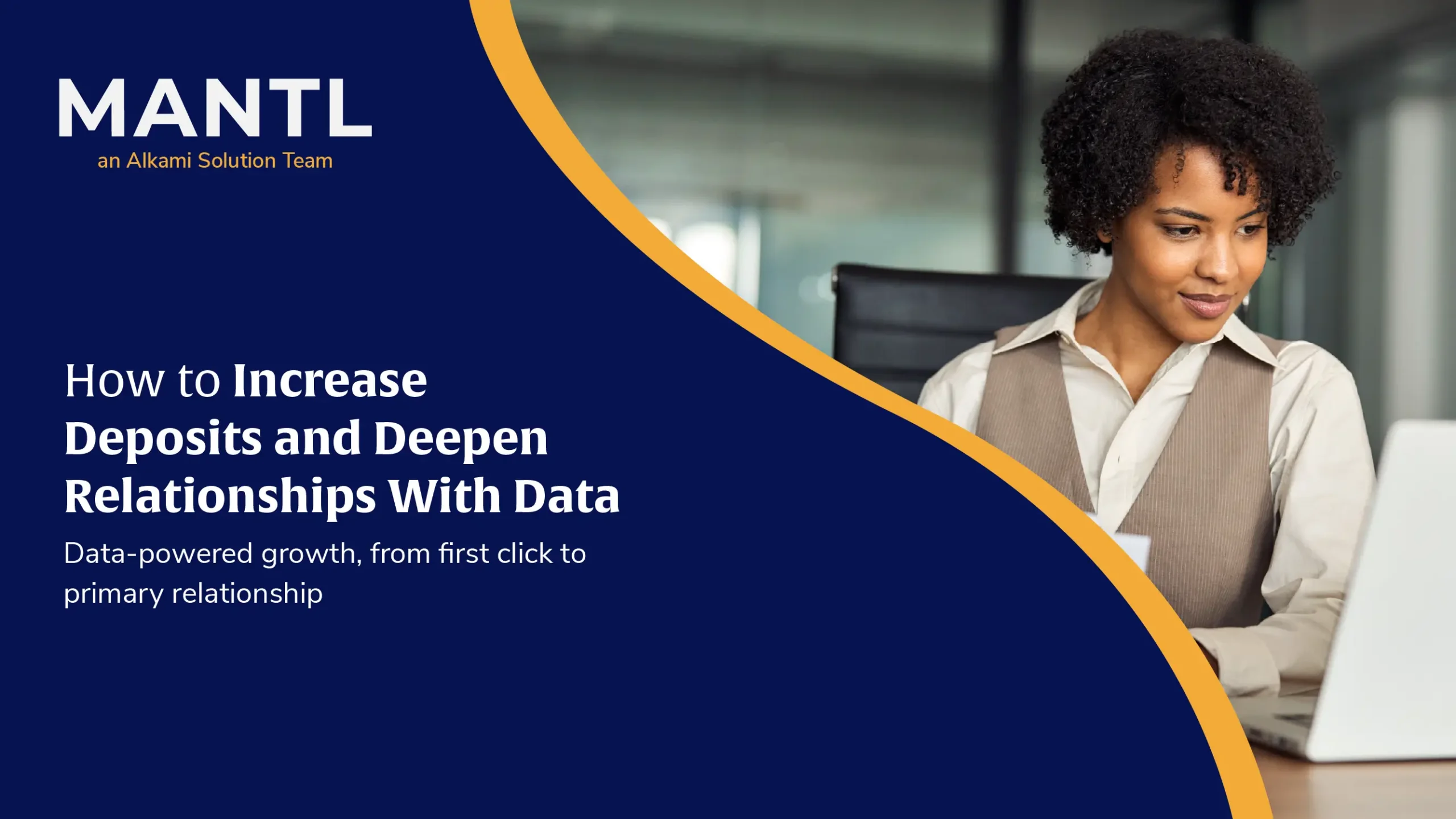 Banner for article: MANTL logo on dark blue background with a curved orange arc and a woman at a laptop, title reads 'How to Increase Deposits and Deepen Relationships With Data'.