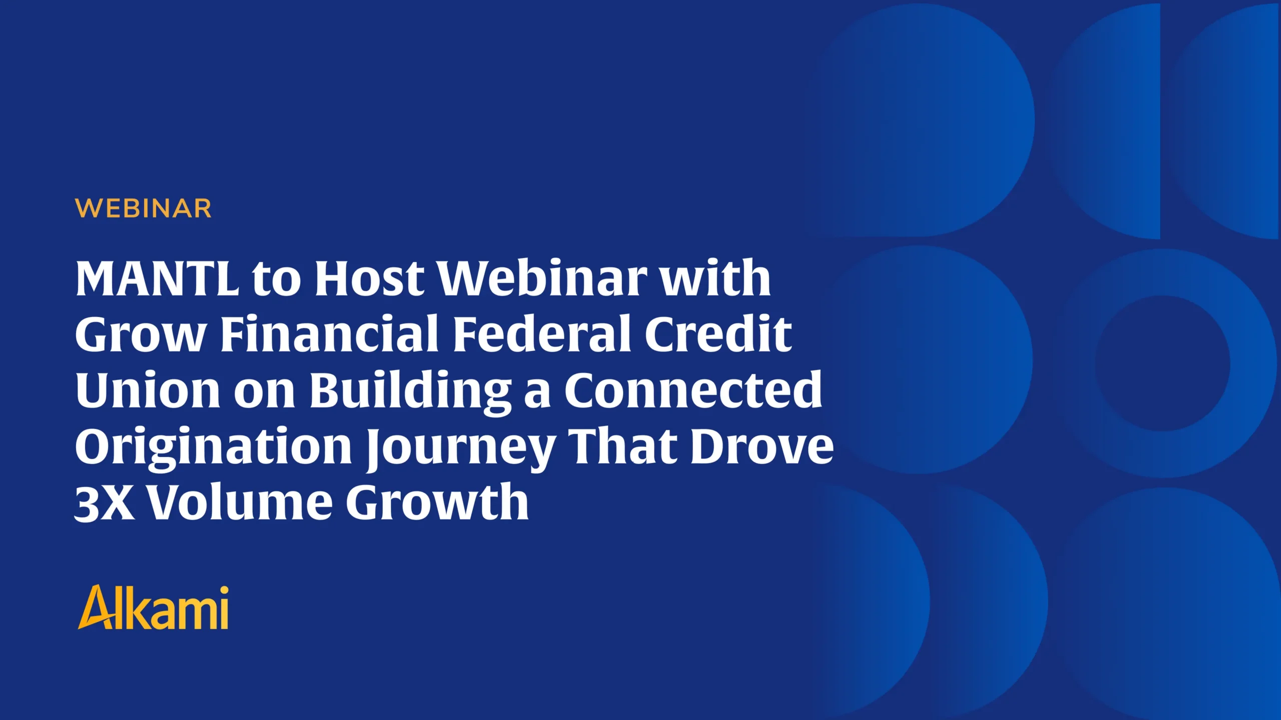 Blue webinar banner with a bold white title about MANTL hosting a webinar with Grow Financial Credit Union; small yellow 'WEBINAR' label top-left and Alkami logo bottom-left.